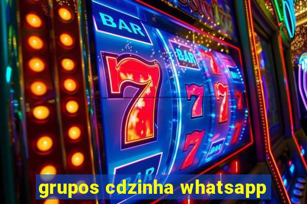 grupos cdzinha whatsapp